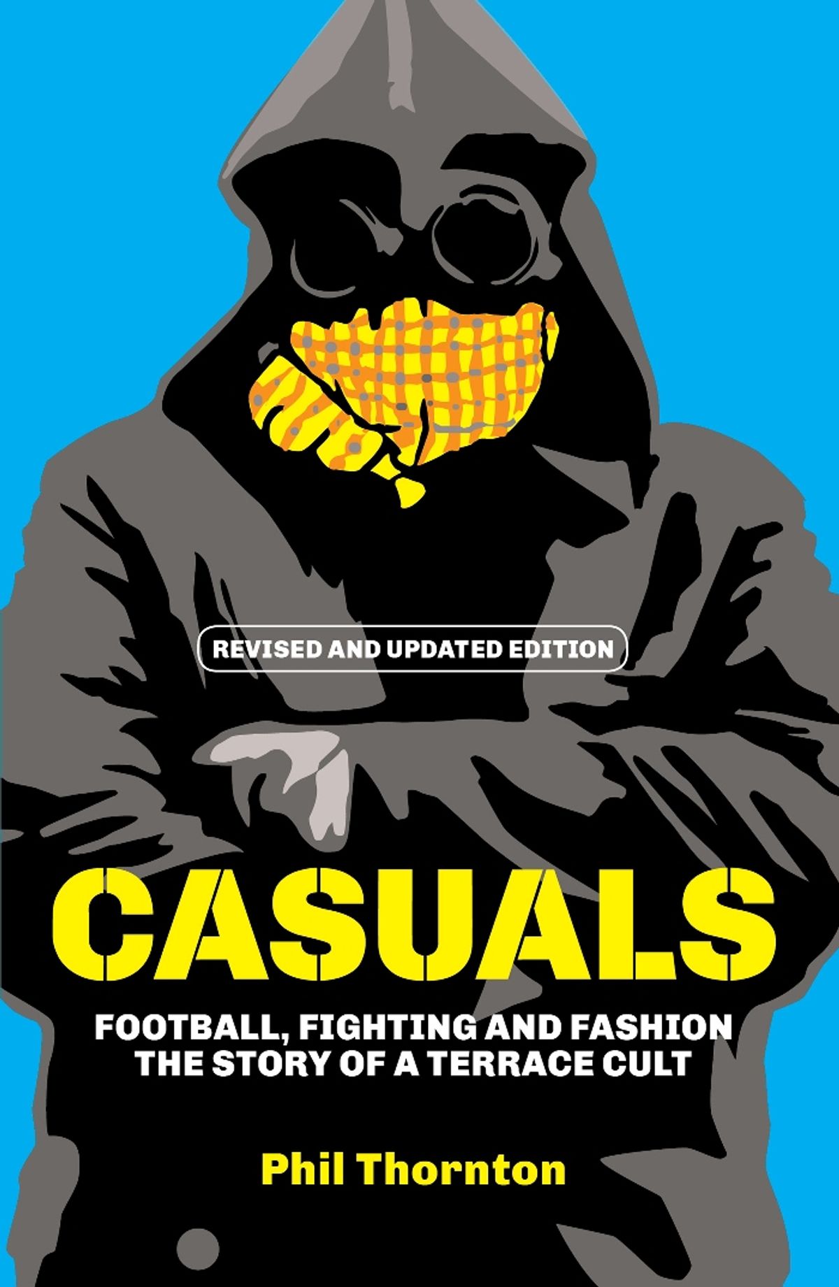 Casuals: Football, Fighting and Fashion: The Story of a Terrace Cult